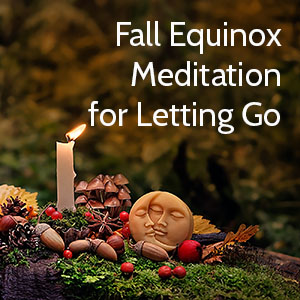 Fall Equinox: The Time To Transform And Let Go Guided Video Meditation