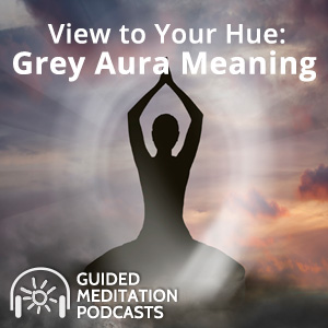 View to Your Hue: Gray Aura Meaning Guided Meditation by Psychic Lacey